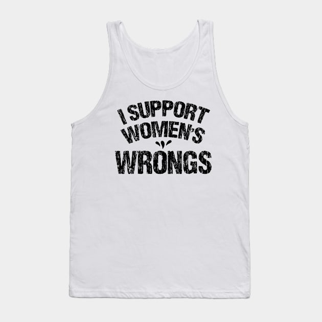 I Support Women's Wrongs Tank Top by chidadesign